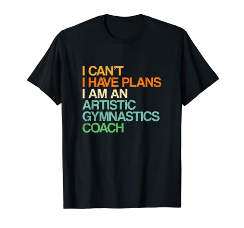 I Can't I Have Plans Gimnasia Artística Entrenador Divertido Gimnasta Camiseta