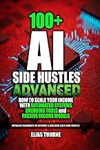 T&eacute;l&eacute;charger Free Livre 100+ Advanced AI Side Hustles: Scaling Your Income with Emerging Tools for passive income with AI: Advanced Strategies to Automate Your Business ... To Make Money and Achieve Finacial Freedom) Full