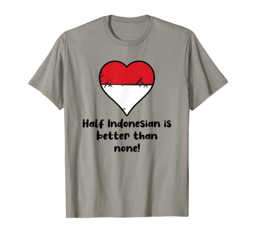 La mitad indonesia es mejor que nadie corazón de la bandera de Indonesia Camiseta