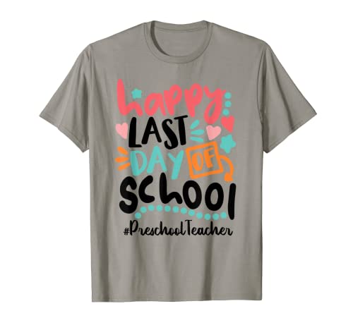Happy Last Day Of School Preschool Teacher T-Shirt