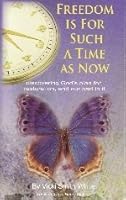 Freedom is for Such a Time as Now : Discovering God's Plan for Restoration, and Our Part in It 1889668311 Book Cover