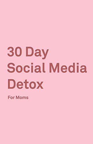 30 Day Social Media Detox: Helping Super Moms Take A 30-Day Break From Social Media to Improve Life, Family, & Business.
