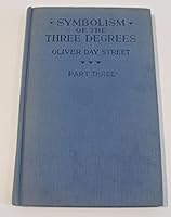 Symbolism Of The Three Degrees-The Master Mason Degree-Part Three B0013EH2ZS Book Cover