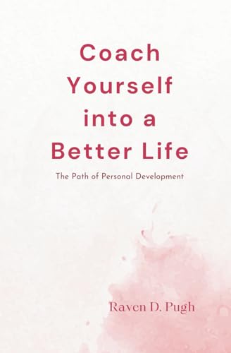 Coach Yourself into a Better Life: The Path of Personal Development
