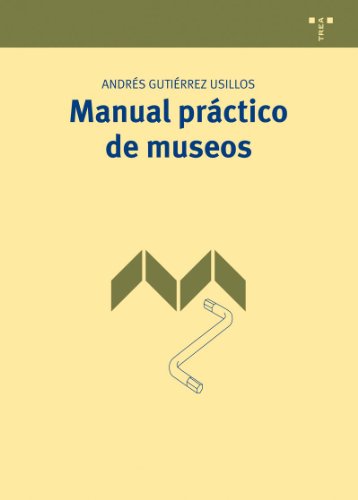 Manual prctico de museos: 1 (Manuales de Musestica, Patrimonio y Turismo Cultural)