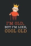 I'm Old But I'm like Cool Old: Funny Gag Gift For Old People: Lined Notebook / Journal Gift, 120 Pages, 6x9, Soft Cover, Matte Finish