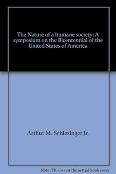 The Nature of a humane society: A symposium on the Bicentennial of the United States of America