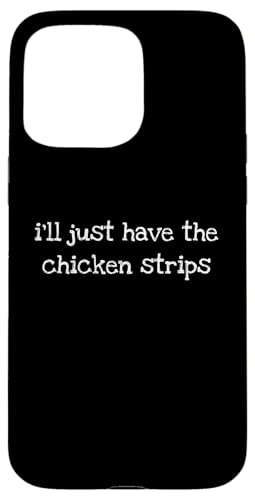 I�fll Just Have The Chicken Strips Funny Bold Sarcastic Tee �X�}�z�P�[�X iPhone 15 Pro Max �p