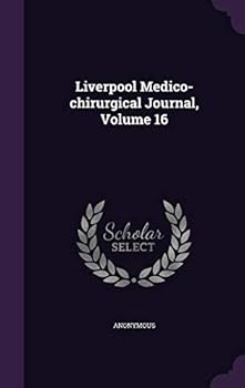 Hardcover Liverpool Medico-Chirurgical Journal, Volume 16 Book