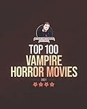 Top 100 Vampire Horror Movies: 2021 (Top 100 Horror Movies)