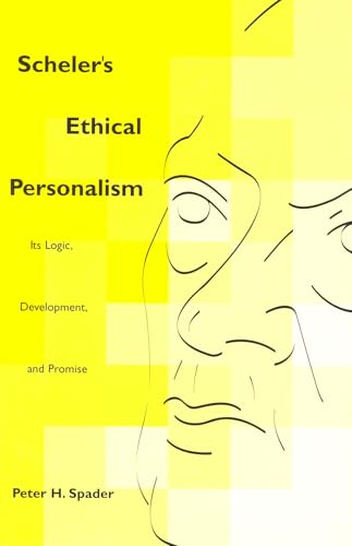 Scheler's Ethical Personalism: Its Logic, Development, and Promise