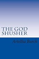 The God Shusher: 11 Ways to Stop Silencing the Voice of God 1514327694 Book Cover