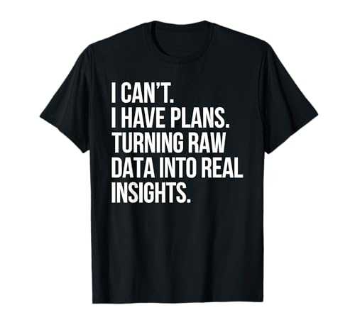 I Can't I Have Plans Data Analyst Funny Quote Business Humor T-Shirt