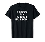 Press My Start Button Gamer Gaming Funny Quote Gift Design T-Shirt