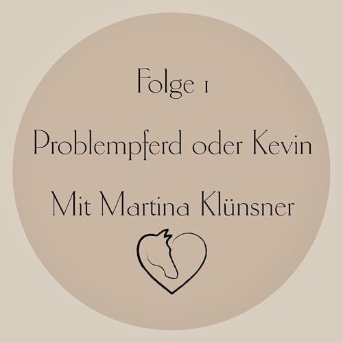 Folge 1 -Problempferd oder Kevin - mit Gast Martina Kl&uuml;nsner