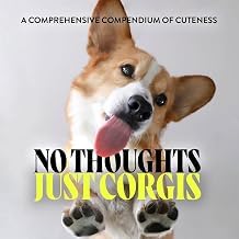 First Look at Kindle Edition No Thoughts Just Corgis: A Comprehensive Compendium of Cuteness Unabridged Insights Premium Access Trending Title