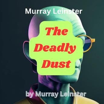 Murray Leinster: The Deadly Dust: Superb science fiction by Murray Leinster. - Murray Leinster