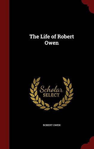 The Life of Robert Owen 1296591298 Book Cover