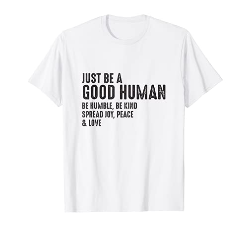 Just Be A Good Human Be Humble Be Kind Spread Joy Peace T-Shirt Cover