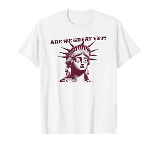 Are We Great Yet? For Women T-Shirt