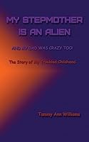 My Stepmother Is an Alien: And My Dad Was Crazy Too! 1512145181 Book Cover