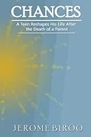 Chances: A Teen Reshapes His Life After the Death of a Loved One 0986679429 Book Cover