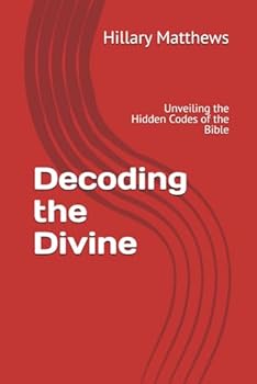 Paperback Decoding the Divine: Unveiling the Hidden Codes of the Bible Book
