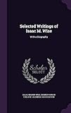 Selected Writings of Isaac M. Wise: With a Biography