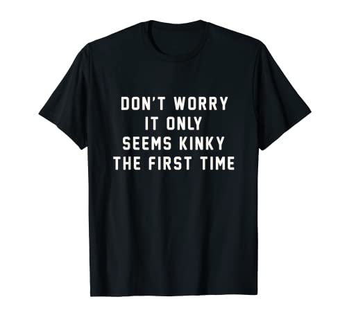 Funny saying it only seems the first time t-shirt