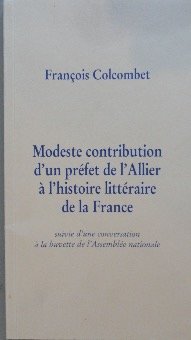 MODESTE CONTRIBUTION D'UN PREFET DE L'ALLIER A L'HISTOIRE DE FRANCE, SUIVIE D'UNE CONVERSATION A LA BUVETTE DE L'ASSEMBLEE NATIONALE