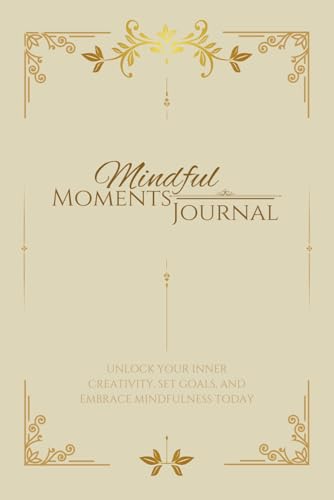 Mindful Moments Journal: Unlock Your Inner Creativity, Set Goals, & Embrace Mindfulness: A Gentle Guide To Self-Improvement and Thought Analysis image 2
