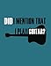 Produktbild Did I Mention That I Play Guitar: Notebook For Guitar Players