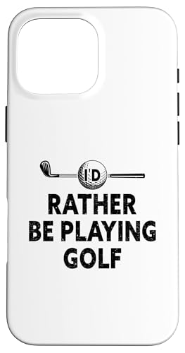 I'd Rather Be Playing Golf - St@[Stv[[ X}zP[X iPhone 16 Pro Max p