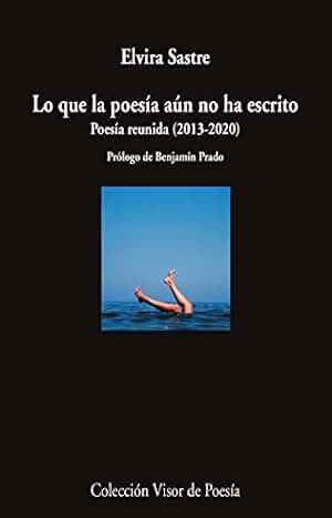Lo que la poesía aún no ha escrito: Poesía reunida (2013-2020): 1192 (Visor de Poesía)