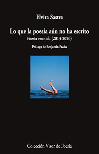 Lo que la poesía aún no ha escrito: Poesía reunida (2013-2020): 1192 (Visor de Poesía)