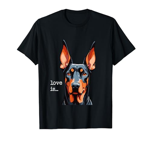 Doberman Love Is Pet Dobie Doberman Maglietta