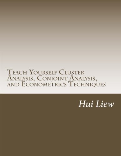 Teach Yourself Cluster Analysis, Conjoint Analysis, and Econometrics Techniques