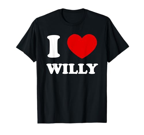 Image of I Love Willy I Heart Willy Funny Willy T-Shirt