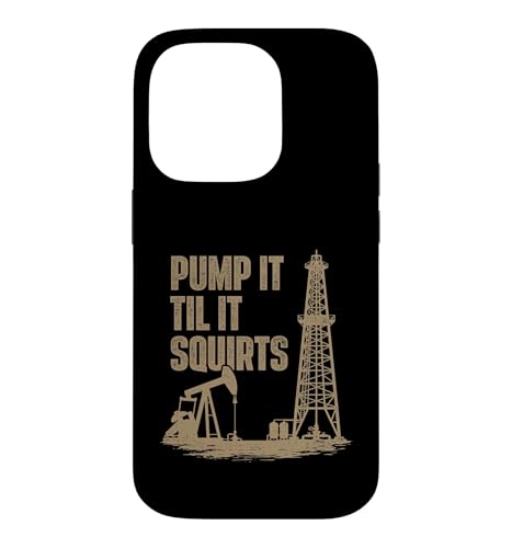 Pump It Til It Squirts - Oil Rig Oilman ���t�l�b�N���c �X�}�z�P�[�X iPhone 14 Pro �p