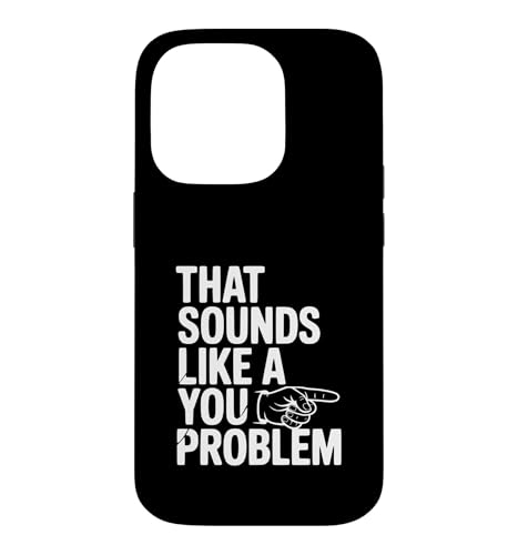 That Sounds Like A You Problem �ʔ������ �X�}�z�P�[�X iPhone 14 Pro �p
