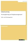 Terminplanung im Projektmanagement: Selbst- und Zeitmanagement