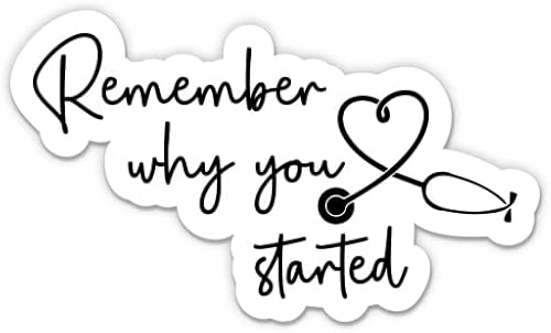 Remember Why You Started Sticker - 3" Laptop Sticker - Waterproof Vinyl for Car, Phone, Water Bottle - Future Doctor Nurse Medical School Decal