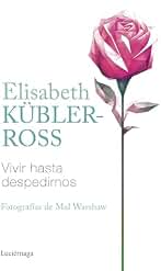 Vivir hasta despedirnos (Biblioteca Elisabeth Kübler-Ross)