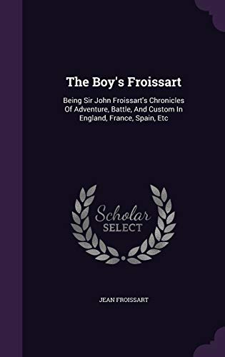 The Boy's Froissart: Being Sir John Froissart's... 134336700X Book Cover