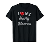 I Heart (Love) My Nasty Woman T-shirt