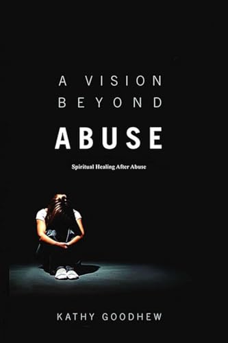 A Vision Beyond Abuse: Spiritual Healing After Abuse