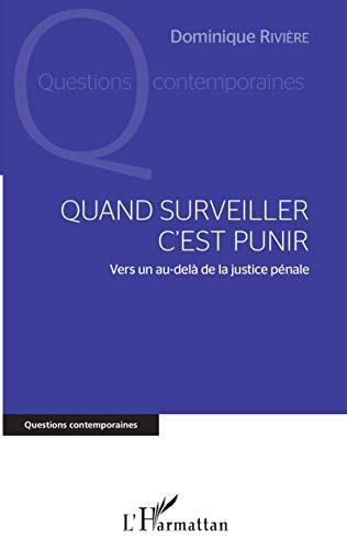 Quand surveiller c'est punir: Vers un au-delà de la justice pénale