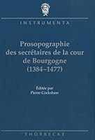 Catalogue Prosographique Des Secretaires de la Cour de Bourgogne 3799579168 Book Cover