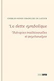  La dette symbolique: Thérapies traditionnelles et psychanalyse (Essais)