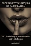  Secrets et Techniques de la Fellation: Un Guide Complet pour Sublimer Votre Vie Intime
